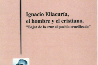 Ignacio Ellacuría, el hombre y el cristiano.